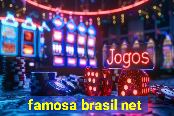 famosa brasil net